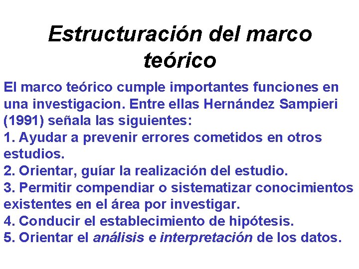 Estructuración del marco teórico El marco teórico cumple importantes funciones en una investigacion. Entre