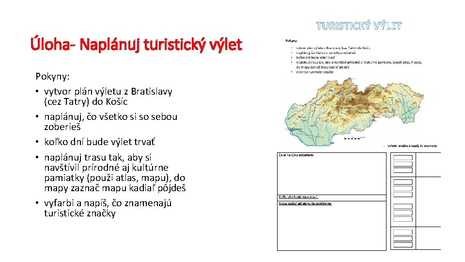 Úloha- Naplánuj turistický výlet Pokyny: • vytvor plán výletu z Bratislavy (cez Tatry) do