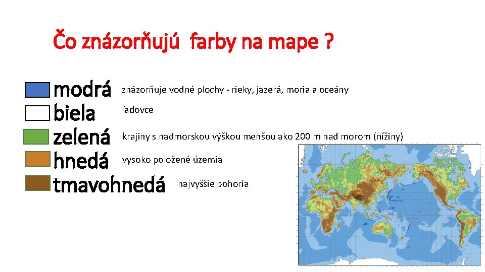 Čo znázorňujú farby na mape ? modrá znázorňuje vodné plochy - rieky, jazerá, moria