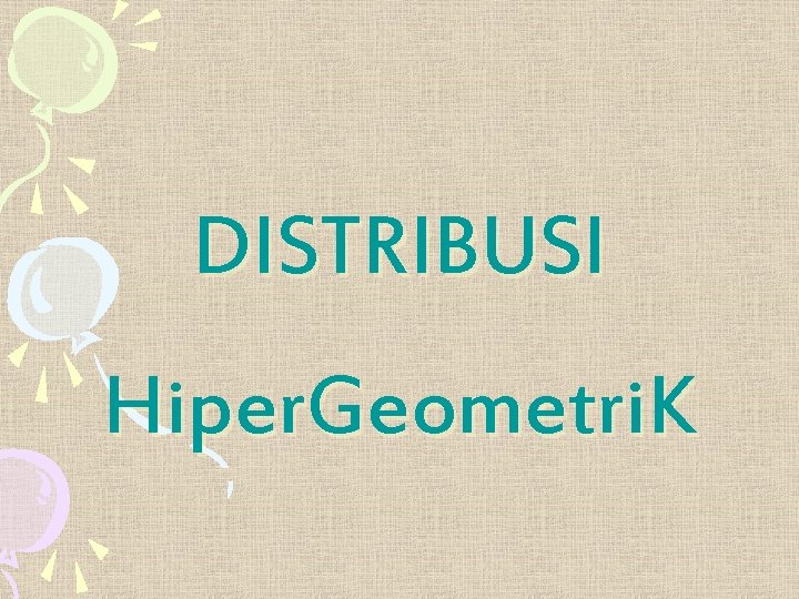 DISTRIBUSI Hiper. Geometri. K 