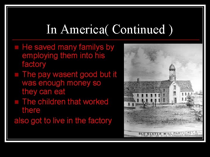 In America( Continued ) He saved many familys by employing them into his factory