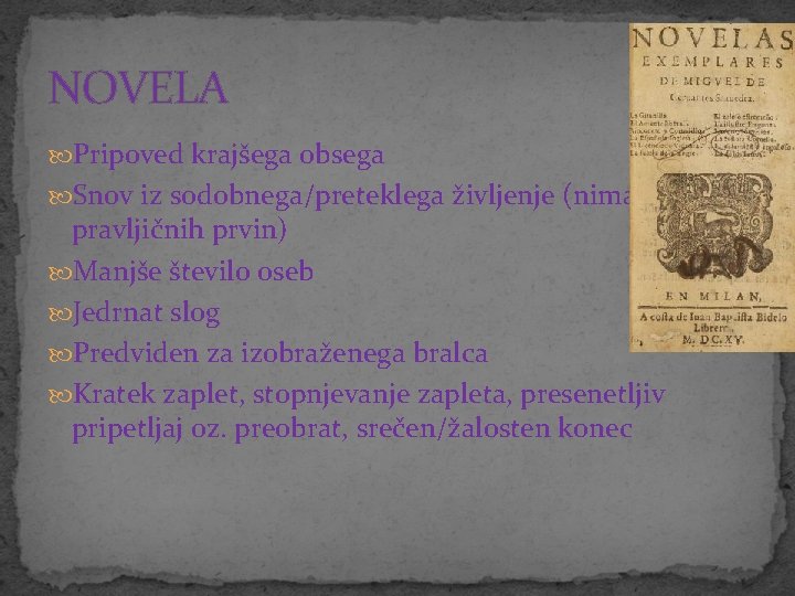 NOVELA Pripoved krajšega obsega Snov iz sodobnega/preteklega življenje (nima pravljičnih prvin) Manjše število oseb