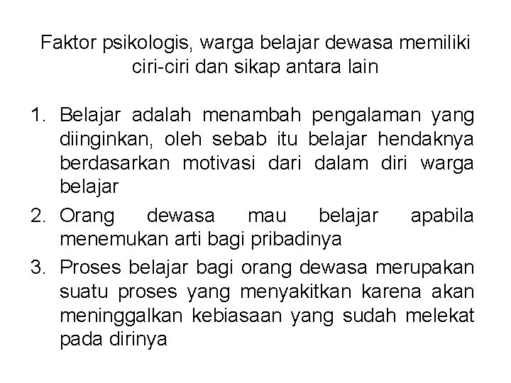 Faktor psikologis, warga belajar dewasa memiliki ciri-ciri dan sikap antara lain 1. Belajar adalah Faktor psikologis, warga belajar dewasa memiliki ciri-ciri dan sikap antara lain 1. Belajar adalah