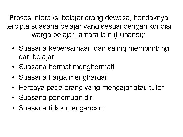 Proses interaksi belajar orang dewasa, hendaknya tercipta suasana belajar yang sesuai dengan kondisi warga Proses interaksi belajar orang dewasa, hendaknya tercipta suasana belajar yang sesuai dengan kondisi warga