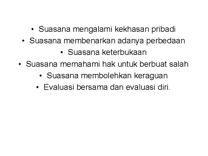 • Suasana mengalami kekhasan pribadi • Suasana membenarkan adanya perbedaan • Suasana keterbukaan • Suasana mengalami kekhasan pribadi • Suasana membenarkan adanya perbedaan • Suasana keterbukaan