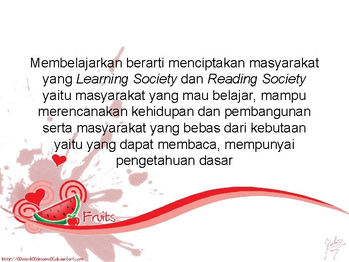 Membelajarkan berarti menciptakan masyarakat yang Learning Society dan Reading Society yaitu masyarakat yang mau Membelajarkan berarti menciptakan masyarakat yang Learning Society dan Reading Society yaitu masyarakat yang mau