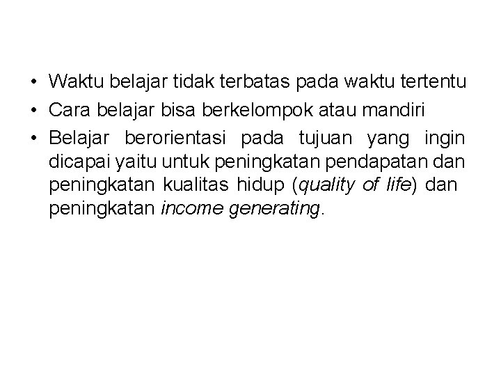 • Waktu belajar tidak terbatas pada waktu tertentu • Cara belajar bisa berkelompok • Waktu belajar tidak terbatas pada waktu tertentu • Cara belajar bisa berkelompok