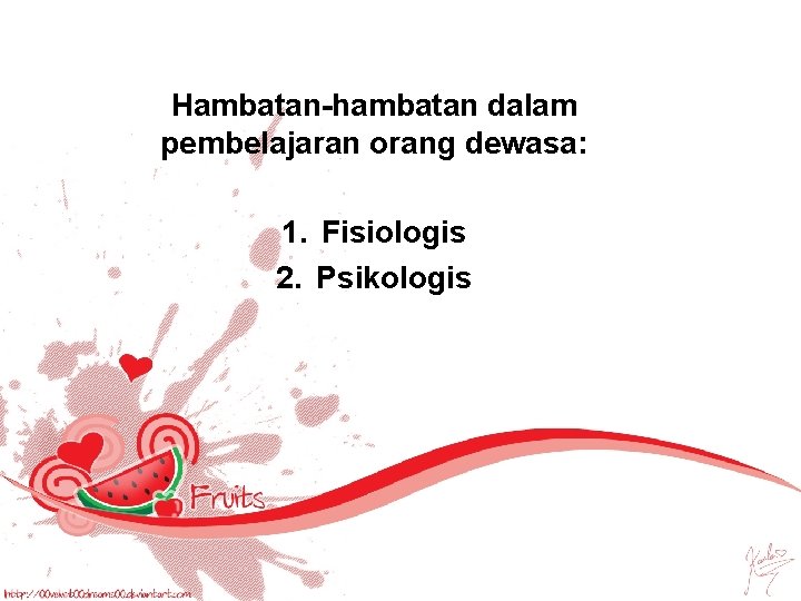 Hambatan-hambatan dalam pembelajaran orang dewasa: 1. Fisiologis 2. Psikologis Hambatan-hambatan dalam pembelajaran orang dewasa: 1. Fisiologis 2. Psikologis