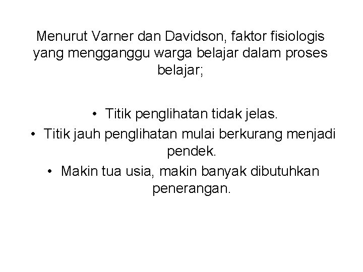 Menurut Varner dan Davidson, faktor fisiologis yang mengganggu warga belajar dalam proses belajar; • Menurut Varner dan Davidson, faktor fisiologis yang mengganggu warga belajar dalam proses belajar; •