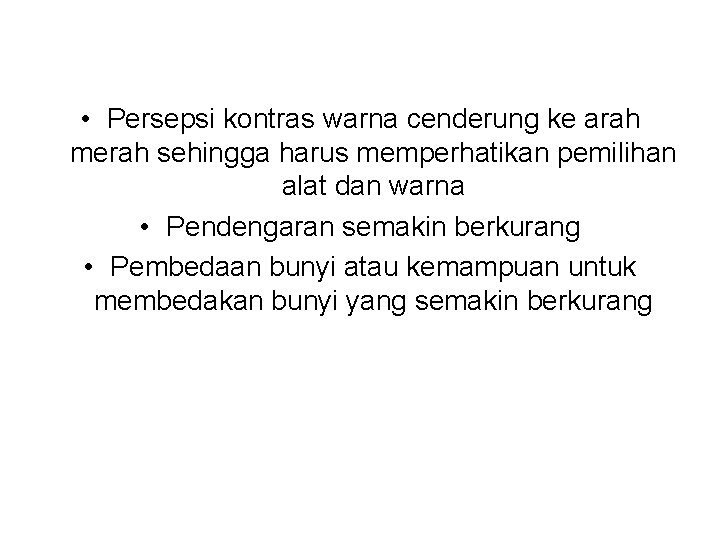 • Persepsi kontras warna cenderung ke arah merah sehingga harus memperhatikan pemilihan alat • Persepsi kontras warna cenderung ke arah merah sehingga harus memperhatikan pemilihan alat
