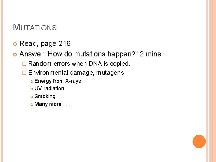 MUTATIONS Read, page 216 Answer “How do mutations happen? ” 2 mins. � Random