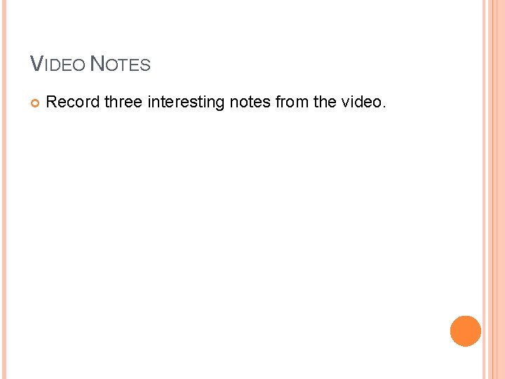 VIDEO NOTES Record three interesting notes from the video. 