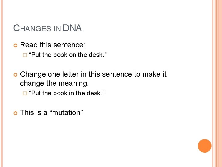 CHANGES IN DNA Read this sentence: � “Put Change one letter in this sentence