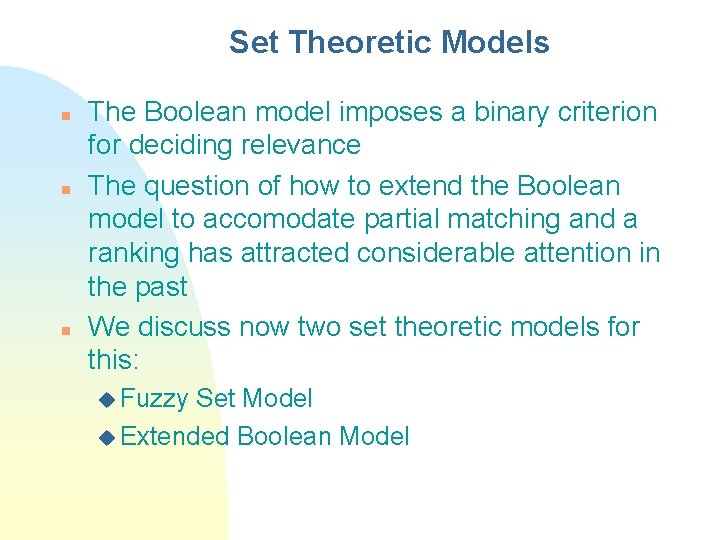 Set Theoretic Models n n n The Boolean model imposes a binary criterion for