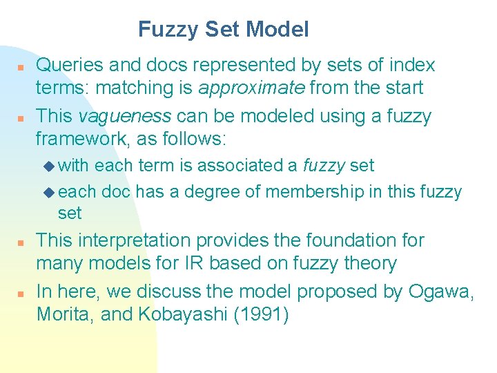 Fuzzy Set Model n n Queries and docs represented by sets of index terms: