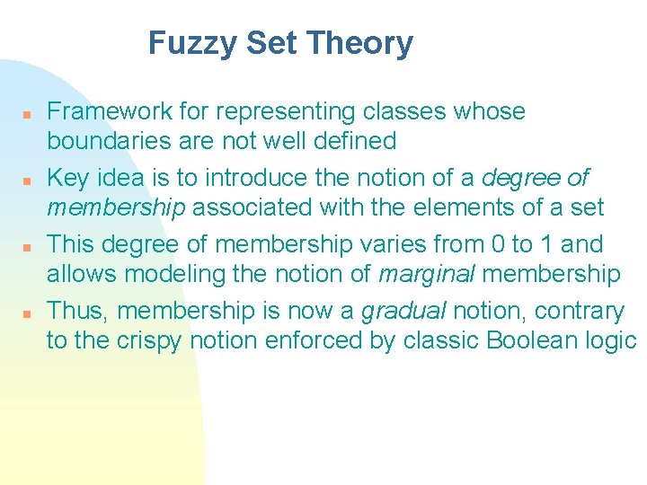 Fuzzy Set Theory n n Framework for representing classes whose boundaries are not well