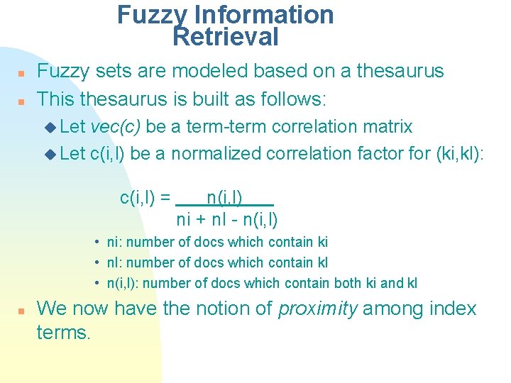 Fuzzy Information Retrieval n n Fuzzy sets are modeled based on a thesaurus This