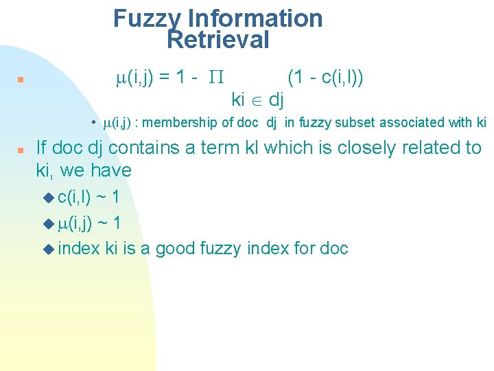 Fuzzy Information Retrieval (i, j) = 1 - n ki dj (1 - c(i,