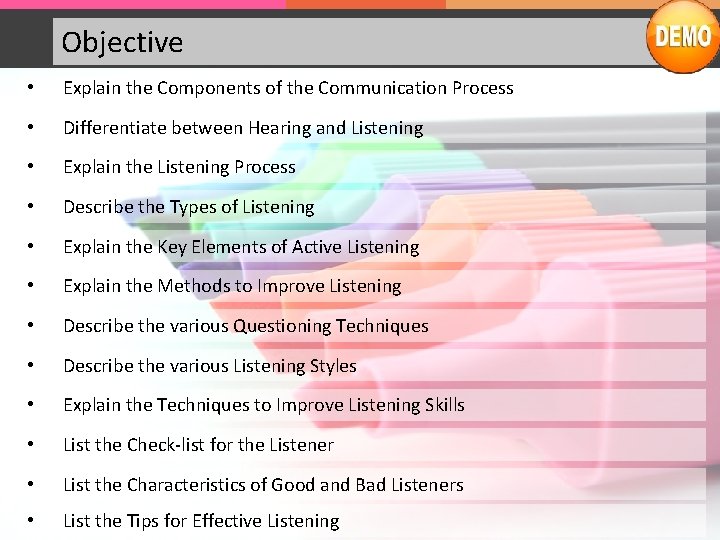 Objective • Explain the Components of the Communication Process • Differentiate between Hearing and