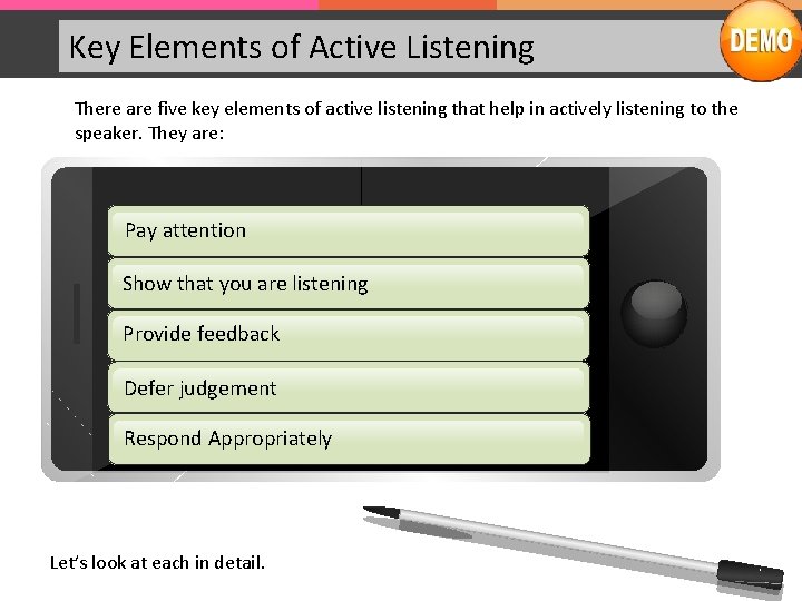 Key Elements of Active Listening There are five key elements of active listening that