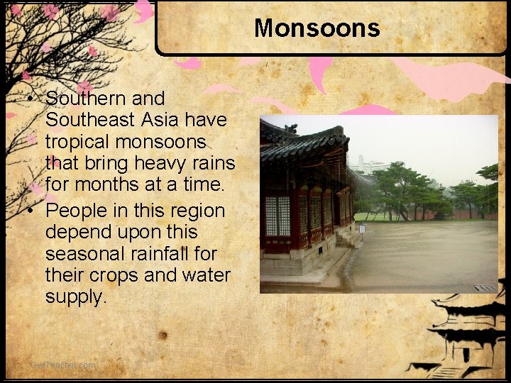 Monsoons • Southern and Southeast Asia have tropical monsoons that bring heavy rains for