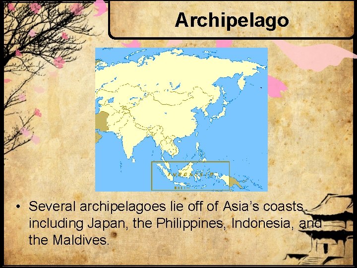 Archipelago • Several archipelagoes lie off of Asia’s coasts including Japan, the Philippines, Indonesia,