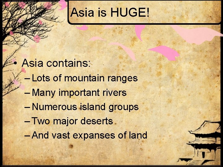 Asia is HUGE! • Asia contains: – Lots of mountain ranges – Many important