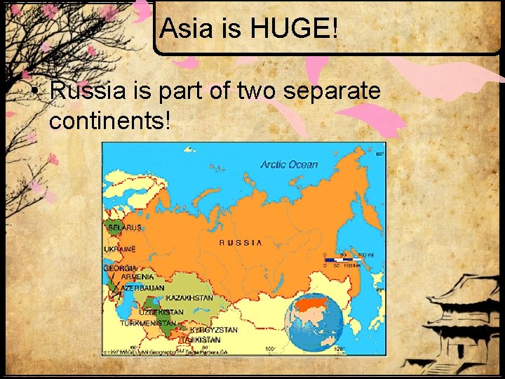 Asia is HUGE! • Russia is part of two separate continents! 