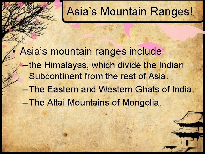 Asia’s Mountain Ranges! • Asia’s mountain ranges include: – the Himalayas, which divide the