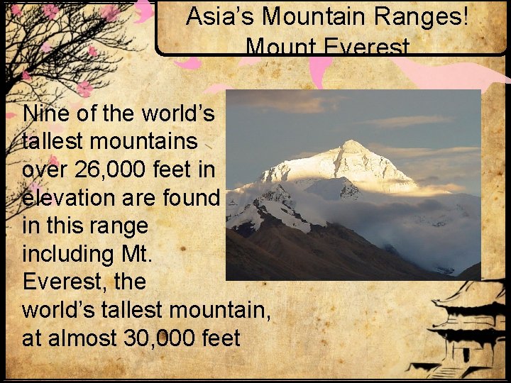 Asia’s Mountain Ranges! Mount Everest Nine of the world’s tallest mountains over 26, 000