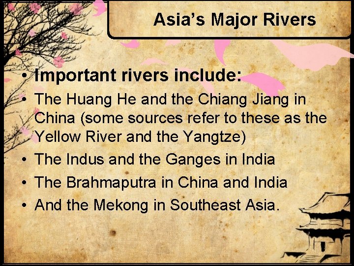 Asia’s Major Rivers • Important rivers include: • The Huang He and the Chiang