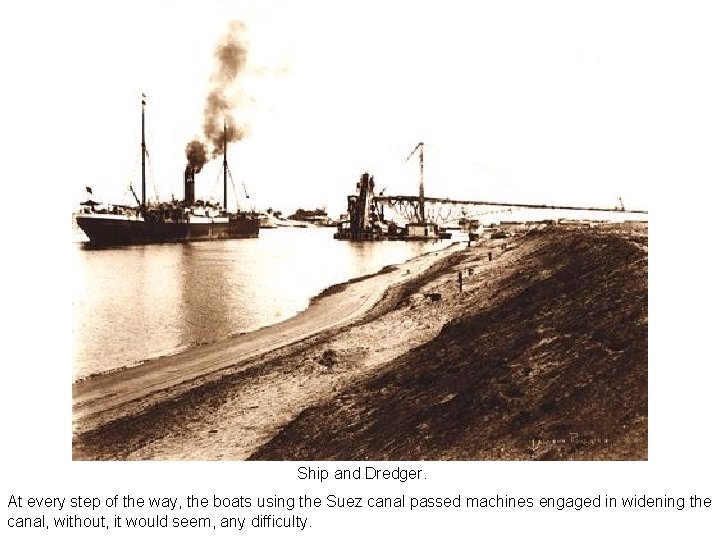 Ship and Dredger. At every step of the way, the boats using the Suez