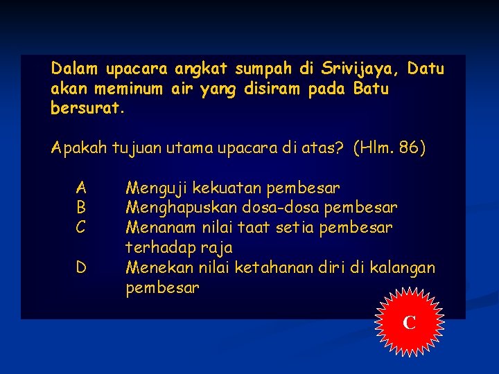 Dalam upacara angkat sumpah di Srivijaya, Datu akan meminum air yang disiram pada Batu