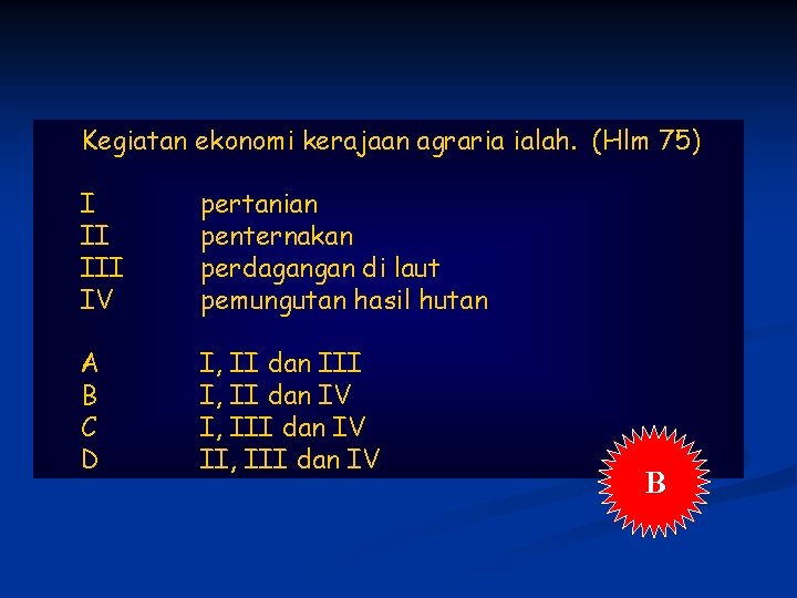 Kegiatan ekonomi kerajaan agraria ialah. (Hlm 75) I II IV pertanian penternakan perdagangan di