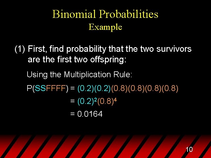 Binomial Probabilities Example (1) First, find probability that the two survivors are the first