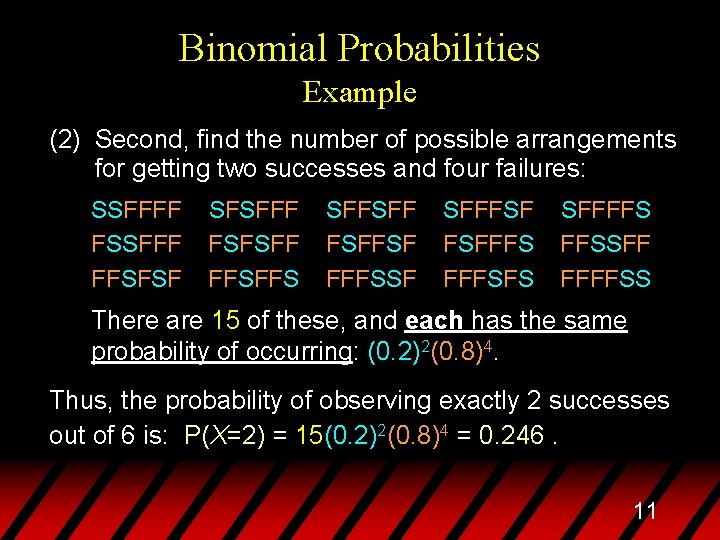 Binomial Probabilities Example (2) Second, find the number of possible arrangements for getting two