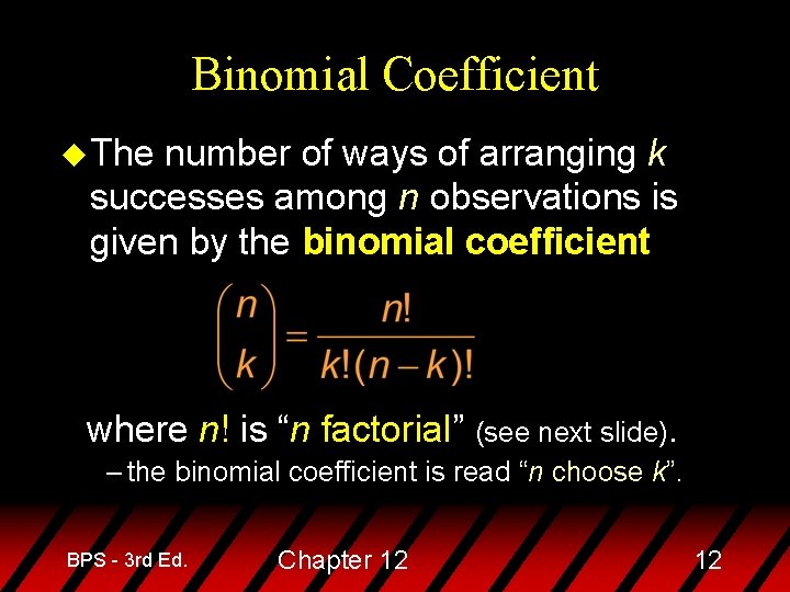 Binomial Coefficient u The number of ways of arranging k successes among n observations