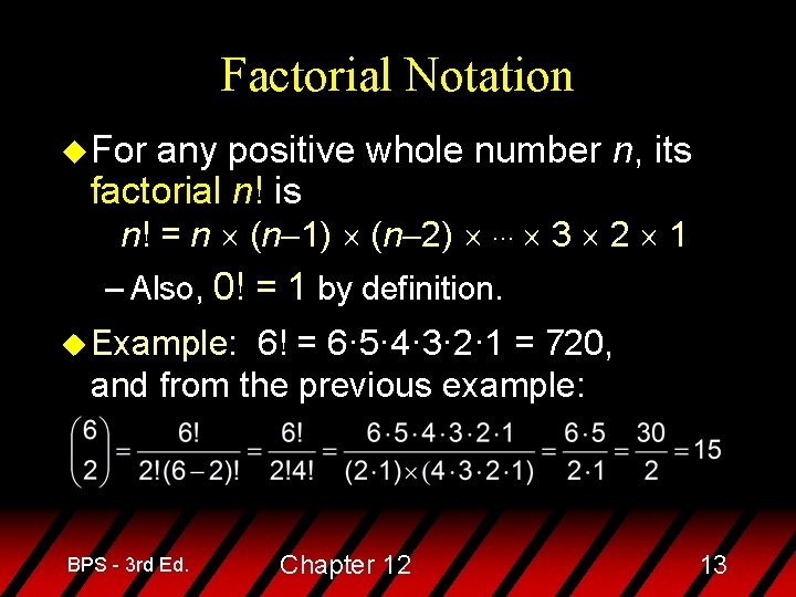 Factorial Notation u For any positive whole number n, its factorial n! is n!