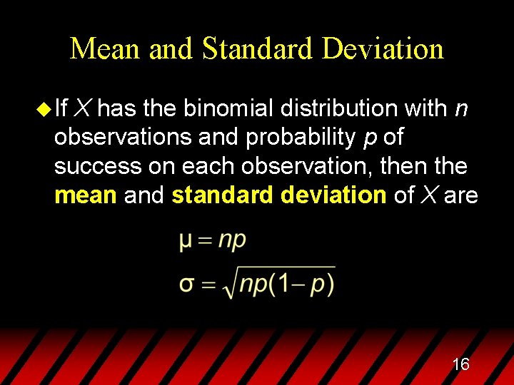 Mean and Standard Deviation u If X has the binomial distribution with n observations
