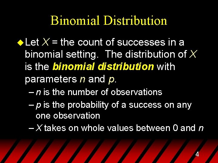 Binomial Distribution u Let X = the count of successes in a binomial setting.