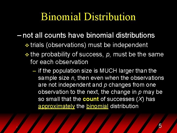 Binomial Distribution – not all counts have binomial distributions v trials (observations) must be