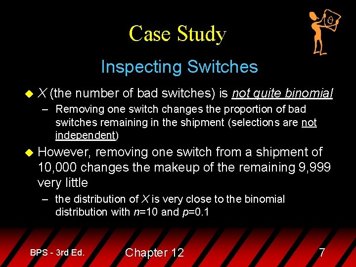 Case Study Inspecting Switches u X (the number of bad switches) is not quite
