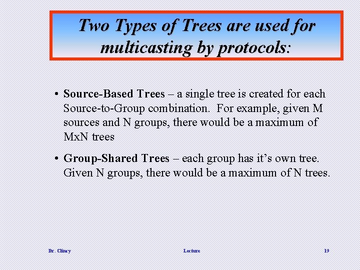 Two Types of Trees are used for multicasting by protocols: • Source-Based Trees – Two Types of Trees are used for multicasting by protocols: • Source-Based Trees –