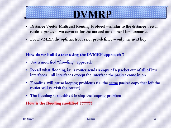 DVMRP • Distance Vector Multicast Routing Protocol –similar to the distance vector routing protocol DVMRP • Distance Vector Multicast Routing Protocol –similar to the distance vector routing protocol