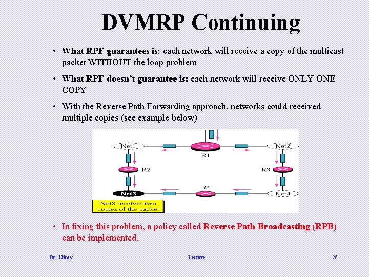 DVMRP Continuing • What RPF guarantees is: each network will receive a copy of DVMRP Continuing • What RPF guarantees is: each network will receive a copy of