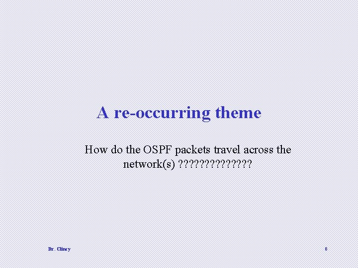 A re-occurring theme How do the OSPF packets travel across the network(s) ? ? A re-occurring theme How do the OSPF packets travel across the network(s) ? ?