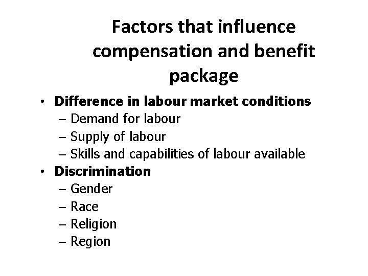 Factors that influence compensation and benefit package • Difference in labour market conditions – Factors that influence compensation and benefit package • Difference in labour market conditions –