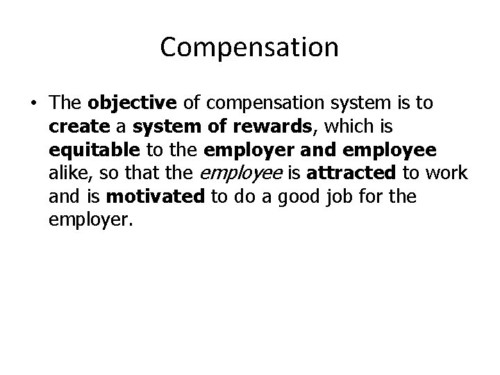Compensation • The objective of compensation system is to create a system of rewards,
