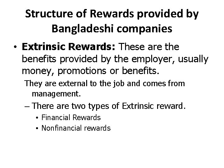 Structure of Rewards provided by Bangladeshi companies • Extrinsic Rewards: These are the benefits Structure of Rewards provided by Bangladeshi companies • Extrinsic Rewards: These are the benefits
