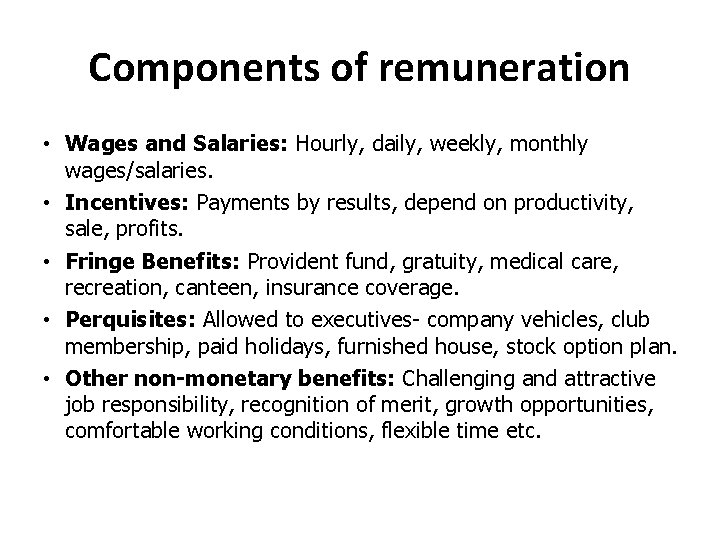 Components of remuneration • Wages and Salaries: Hourly, daily, weekly, monthly wages/salaries. • Incentives: